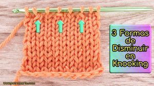 3 Formas de Hacer Disminuciones en Knooking